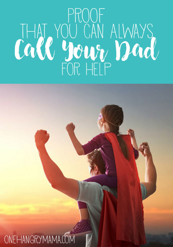 Dads are awesome. You can ALWAYS call your dad for help, no matter how ridiculous the situation may (or may NOT) be, and he'll come running to save the day.